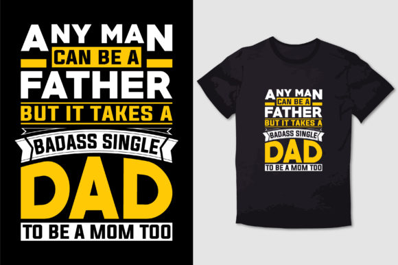 ANY MAN CAN BE a FATHER T SHIRT DESIGN: Graphics & T-Shirt Designs
