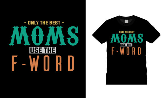 Best Moms F Word Design: Graphics for T-Shirt Designs