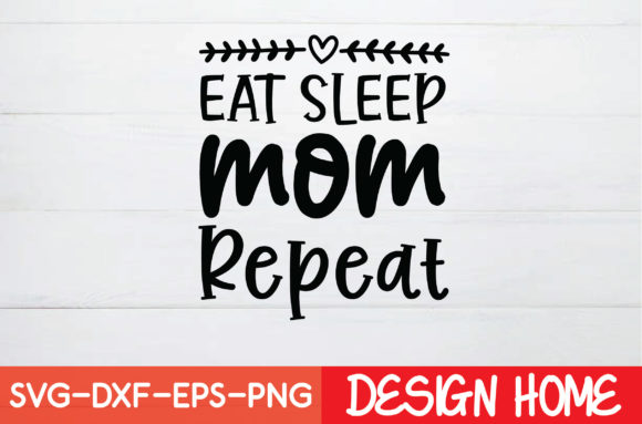 Eat Sleep Mom Repeat: Graphics for Crafts & Branding