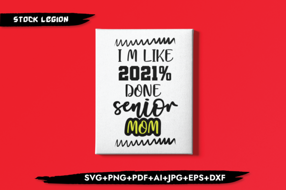 I m Like 2021 Done Senior Mom: Graphics for Crafts