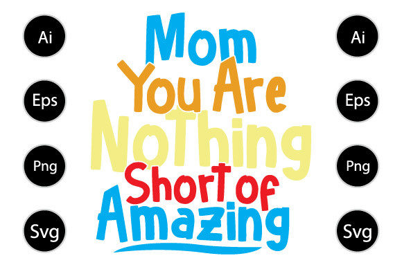 Mom You Are Nothing Short of Amazing Tee Graphics and Crafts